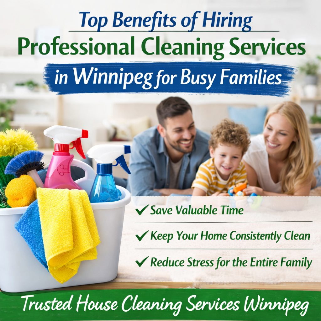 An image for a blog titled Top Benefits of Hiring Professional Cleaning Services in Winnipeg for Busy Families